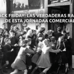 LA HISTORIA DEL BLACK FRIDAY. EL DÍA EN QUE “SUPUESTOS” DESCUENTOS INVADEN LAS TIENDAS FÍSICAS Y DIGITALES.