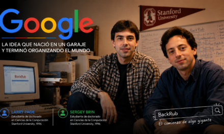 GOOGLE: LA IDEA QUE NACIÓ EN UN GARAJE Y TERMINÓ ORGANIZANDO EL MUNDO.