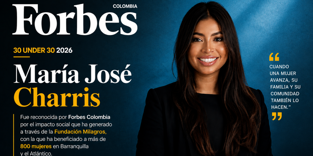 MARÍA JOSÉ CHARRIS, LA BARRANQUILLERA QUE LLEGÓ AL FORBES 30 UNDER 30 POR TRANSFORMAR VIDAS